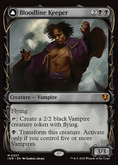 Flying
{T}: Create a 2/2 black Vampire creature token with flying.
{B}: Transform Bloodline Keeper. Activate only if you control five or more Vampires.   Flying
Other Vampire creatures you control get +2/+2.
{T}: Create a 2/2 black Vampire creature token with flying.