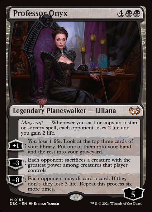 Magecraft — Whenever you cast or copy an instant or sorcery spell, each opponent loses 2 life and you gain 2 life.
+1: You lose 1 life. Look at the top three cards of your library. Put one of them into your hand and the rest into your graveyard.
−3: Each opponent sacrifices a creature with the greatest power among creatures that player controls.
−8: Each opponent may discard a card. If they don't, they lose 3 life. Repeat this process six more times.