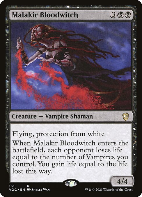 Flying, protection from white
When Malakir Bloodwitch enters the battlefield, each opponent loses life equal to the number of Vampires you control. You gain life equal to the life lost this way.