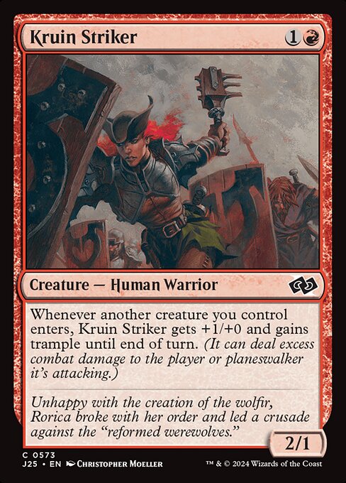Whenever another creature you control enters, Kruin Striker gets +1/+0 and gains trample until end of turn. (It can deal excess combat damage to the player or planeswalker it's attacking.)
