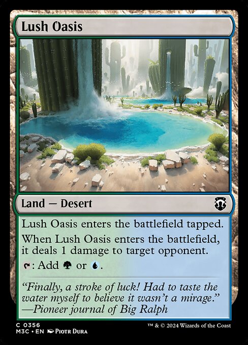 Lush Oasis enters tapped.
When Lush Oasis enters, it deals 1 damage to target opponent.
{T}: Add {G} or {U}.