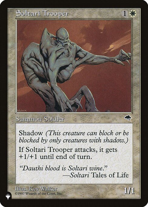 Shadow (This creature can block or be blocked by only creatures with shadow.)
Whenever Soltari Trooper attacks, it gets +1/+1 until end of turn.