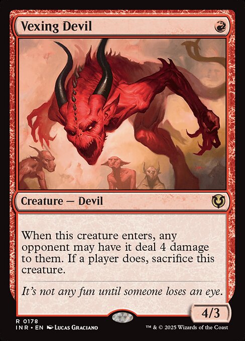 When Vexing Devil enters, any opponent may have it deal 4 damage to them. If a player does, sacrifice Vexing Devil.