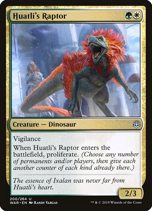 Vigilance
When Huatli's Raptor enters the battlefield, proliferate. (Choose any number of permanents and/or players, then give each another counter of each kind already there.)