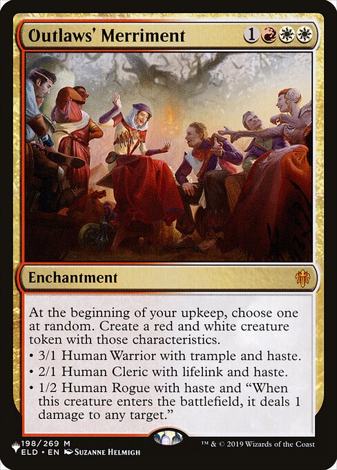 At the beginning of your upkeep, choose one at random. Create a red and white creature token with those characteristics.
• 3/1 Human Warrior with trample and haste.
• 2/1 Human Cleric with lifelink and haste.
• 1/2 Human Rogue with haste and "When this creature enters, it deals 1 damage to any target."