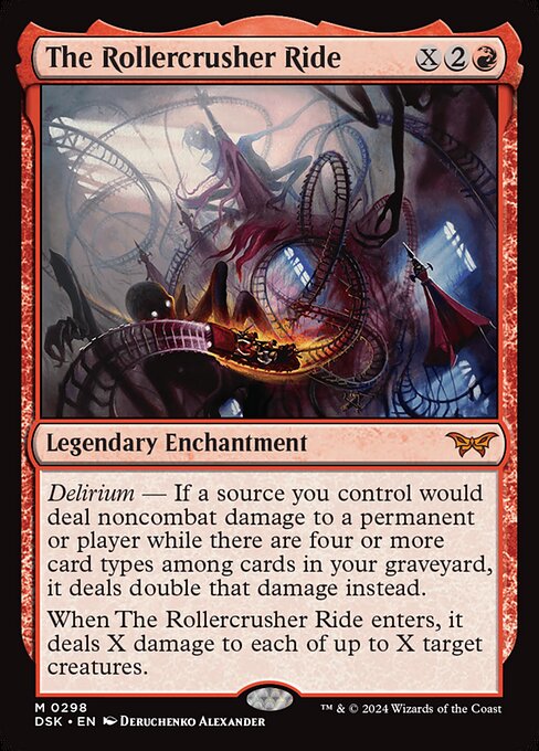 Delirium — If a source you control would deal noncombat damage to a permanent or player while there are four or more card types among cards in your graveyard, it deals double that damage instead.
When The Rollercrusher Ride enters, it deals X damage to each of up to X target creatures.