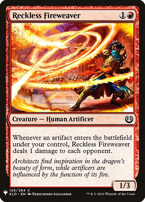 Whenever an artifact enters the battlefield under your control, Reckless Fireweaver deals 1 damage to each opponent.
