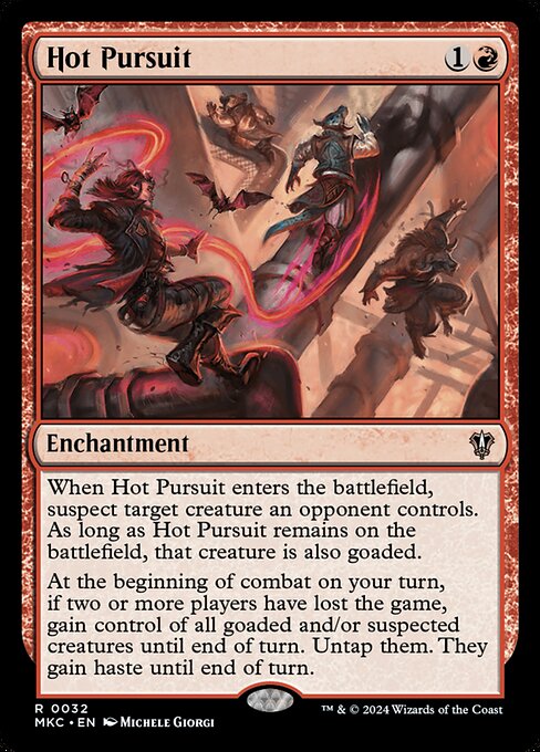 When Hot Pursuit enters the battlefield, suspect target creature an opponent controls. As long as Hot Pursuit remains on the battlefield, that creature is also goaded.
At the beginning of combat on your turn, if two or more players have lost the game, gain control of all goaded and/or suspected creatures until end of turn. Untap them. They gain haste until end of turn.