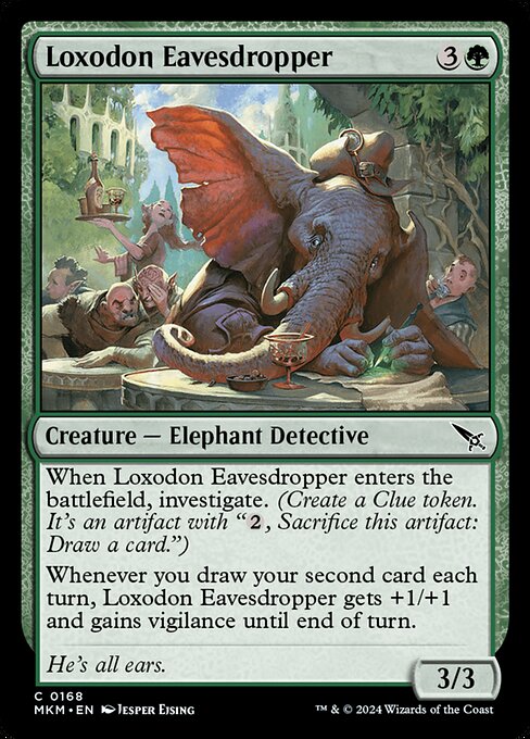 When Loxodon Eavesdropper enters the battlefield, investigate. (Create a Clue token. It's an artifact with "{2}, Sacrifice this artifact: Draw a card.")
Whenever you draw your second card each turn, Loxodon Eavesdropper gets +1/+1 and gains vigilance until end of turn.