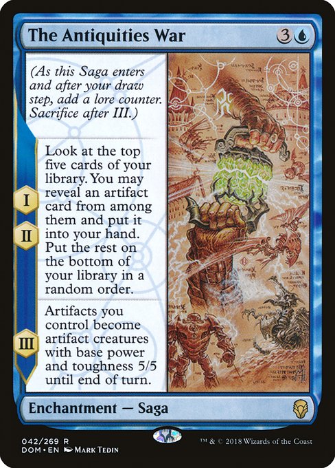 (As this Saga enters and after your draw step, add a lore counter. Sacrifice after III.)
I, II — Look at the top five cards of your library. You may reveal an artifact card from among them and put it into your hand. Put the rest on the bottom of your library in a random order.
III — Artifacts you control become artifact creatures with base power and toughness 5/5 until end of turn.