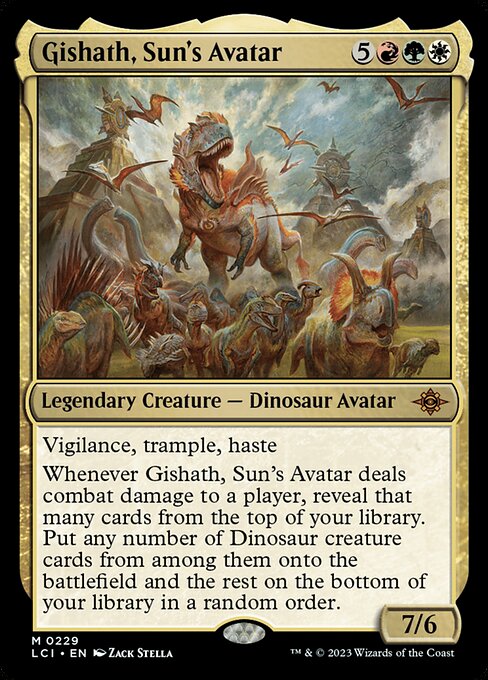 Vigilance, trample, haste
Whenever Gishath, Sun's Avatar deals combat damage to a player, reveal that many cards from the top of your library. Put any number of Dinosaur creature cards from among them onto the battlefield and the rest on the bottom of your library in a random order.