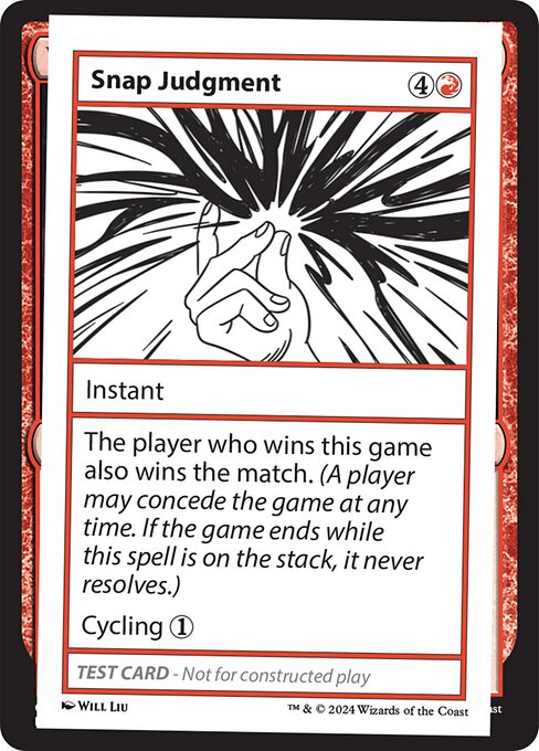 The player who wins this game also wins the match. (A player may concede the game at any time. If the game ends while this spell is on the stack, it never resolves.)
Cycling {1}