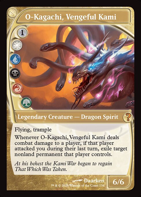 Flying, trample
Whenever O-Kagachi, Vengeful Kami deals combat damage to a player, if that player attacked you during their last turn, exile target nonland permanent that player controls.