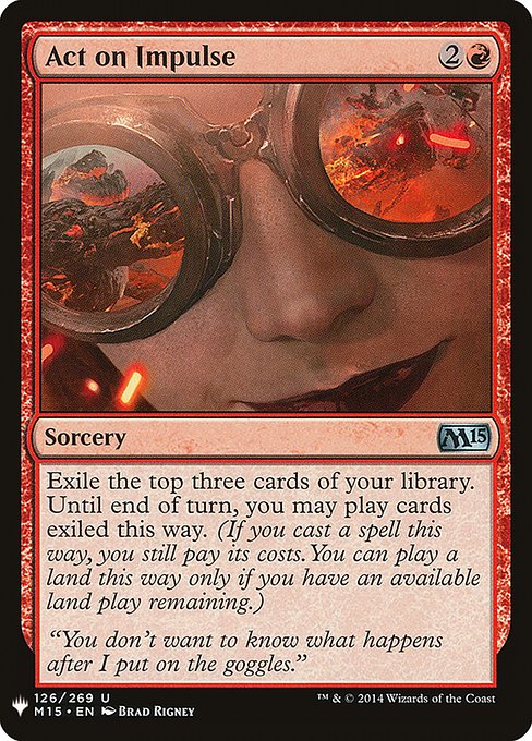 Exile the top three cards of your library. Until end of turn, you may play those cards. (If you cast a spell this way, you still pay its costs. You can play a land this way only if you have an available land play remaining.)