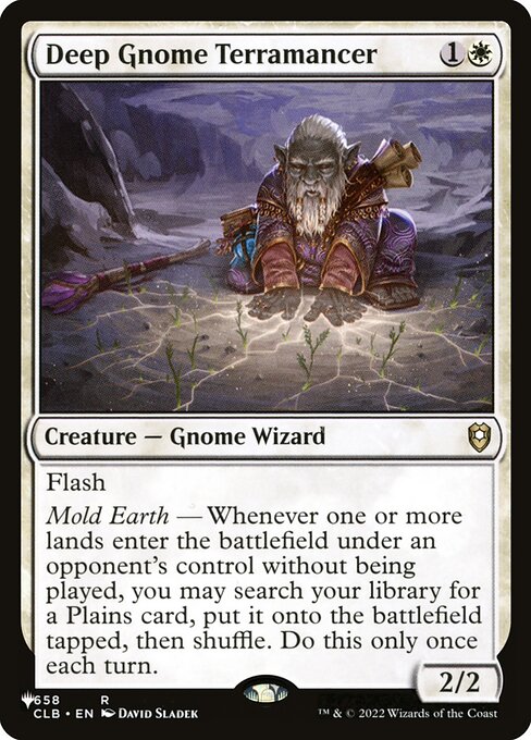 Flash
Mold Earth — Whenever one or more lands enter under an opponent's control without being played, you may search your library for a Plains card, put it onto the battlefield tapped, then shuffle. Do this only once each turn.