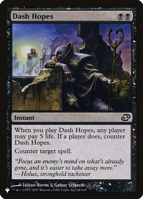 When you cast this spell, any player may pay 5 life. If a player does, counter Dash Hopes.
Counter target spell.