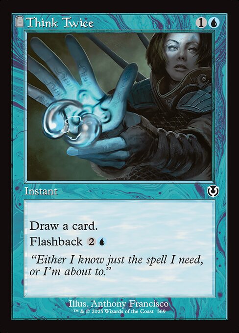 Draw a card.
Flashback {2}{U} (You may cast this card from your graveyard for its flashback cost. Then exile it.)