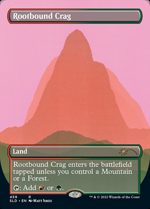 Rootbound Crag enters the battlefield tapped unless you control a Mountain or a Forest.
{T}: Add {R} or {G}.