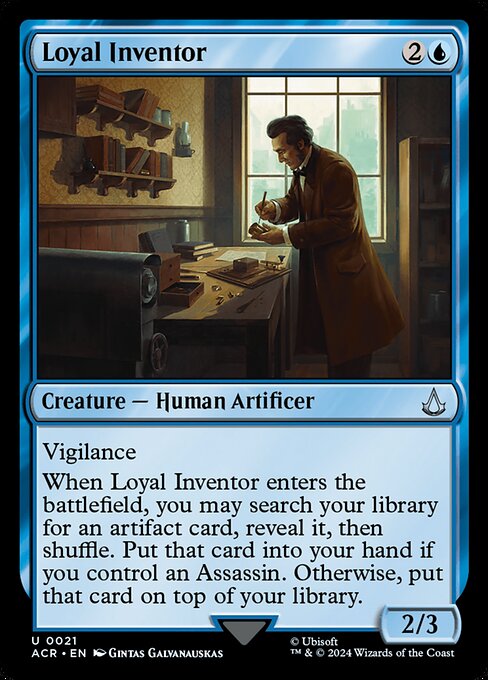 Vigilance
When Loyal Inventor enters the battlefield, you may search your library for an artifact card, reveal it, then shuffle. Put that card into your hand if you control an Assassin. Otherwise, put that card on top of your library.