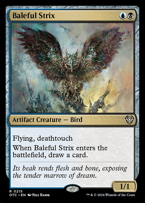 Flying, deathtouch
When Baleful Strix enters the battlefield, draw a card.