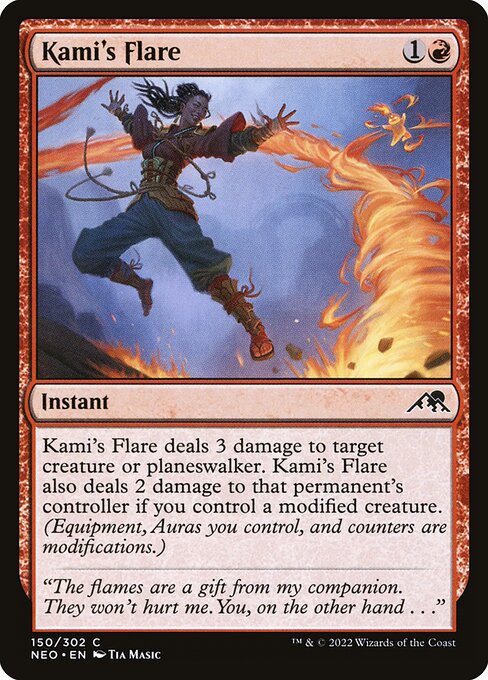 Kami's Flare deals 3 damage to target creature or planeswalker. Kami's Flare also deals 2 damage to that permanent's controller if you control a modified creature. (Equipment, Auras you control, and counters are modifications.)
