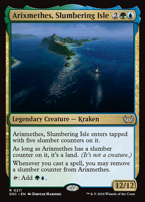 Arixmethes, Slumbering Isle enters tapped with five slumber counters on it.
As long as Arixmethes has a slumber counter on it, it's a land. (It's not a creature.)
Whenever you cast a spell, you may remove a slumber counter from Arixmethes.
{T}: Add {G}{U}.