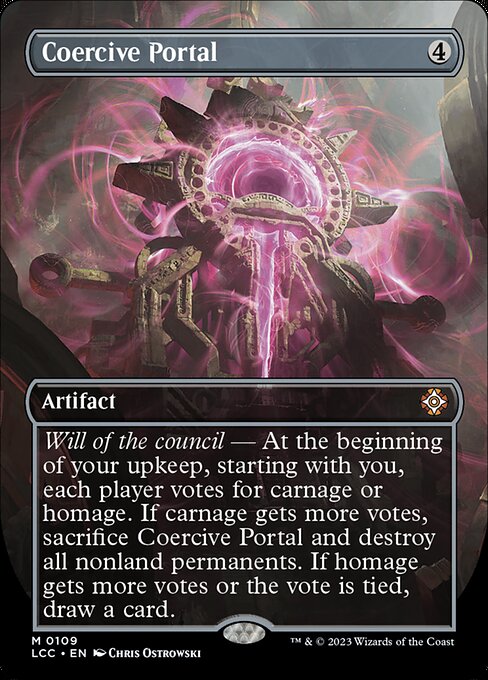 Will of the council — At the beginning of your upkeep, starting with you, each player votes for carnage or homage. If carnage gets more votes, sacrifice this artifact and destroy all nonland permanents. If homage gets more votes or the vote is tied, draw a card.