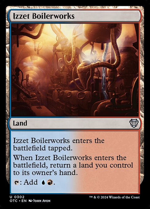 Izzet Boilerworks enters the battlefield tapped.
When Izzet Boilerworks enters the battlefield, return a land you control to its owner's hand.
{T}: Add {U}{R}.