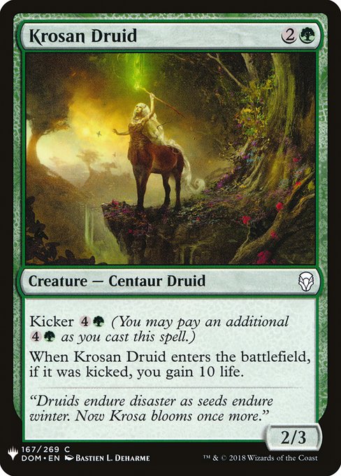Kicker {4}{G} (You may pay an additional {4}{G} as you cast this spell.)
When Krosan Druid enters the battlefield, if it was kicked, you gain 10 life.