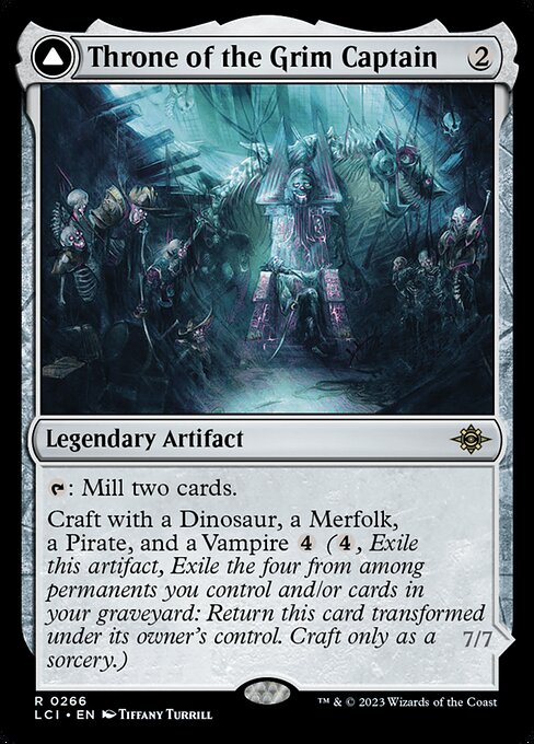 {T}: Mill two cards.
Craft with a Dinosaur, a Merfolk, a Pirate, and a Vampire {4} ({4}, Exile this artifact, Exile the four from among permanents you control and/or cards in your graveyard: Return this card transformed under its owner's control. Craft only as a sorcery.)   Menace, trample, lifelink, hexproof
Whenever The Grim Captain attacks, each opponent sacrifices a nonland permanent. Then you may put an exiled creature card used to craft The Grim Captain onto the battlefield under your cont