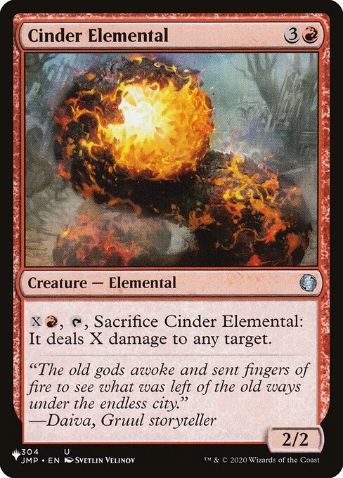 {X}{R}, {T}, Sacrifice Cinder Elemental: It deals X damage to any target.