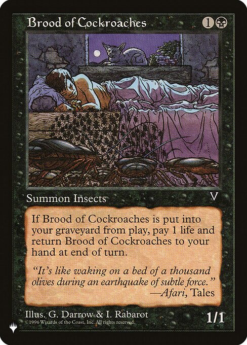 When Brood of Cockroaches is put into your graveyard from the battlefield, at the beginning of the next end step, you lose 1 life and return Brood of Cockroaches to your hand.