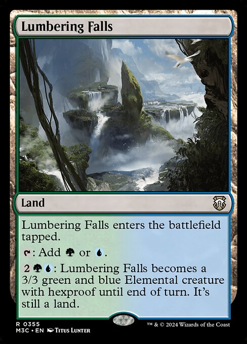 Lumbering Falls enters tapped.
{T}: Add {G} or {U}.
{2}{G}{U}: Lumbering Falls becomes a 3/3 green and blue Elemental creature with hexproof until end of turn. It's still a land.