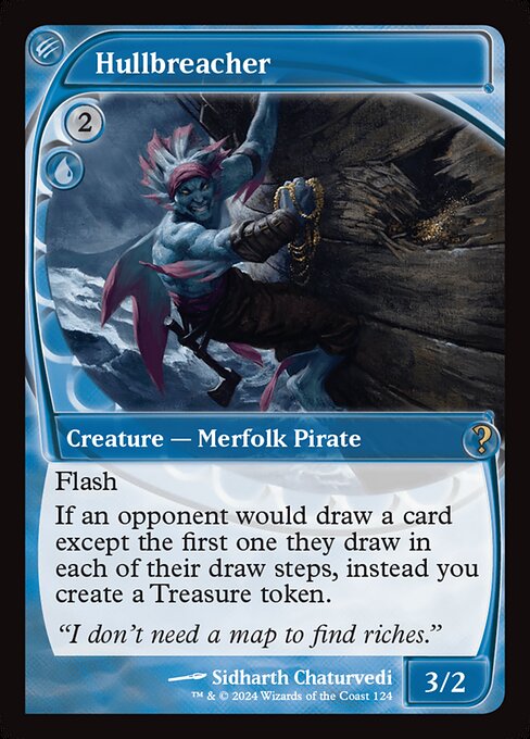 Flash
If an opponent would draw a card except the first one they draw in each of their draw steps, instead you create a Treasure token. (It's an artifact with "{T}, Sacrifice this artifact: Add one mana of any color.")