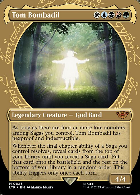 As long as there are four or more lore counters among Sagas you control, Tom Bombadil has hexproof and indestructible.
Whenever the final chapter ability of a Saga you control resolves, reveal cards from the top of your library until you reveal a Saga card. Put that card onto the battlefield and the rest on the bottom of your library in a random order. This ability triggers only once each turn.