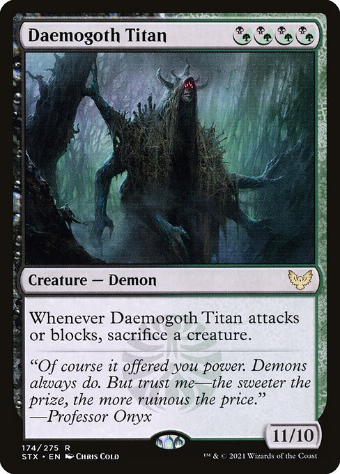 Whenever Daemogoth Titan attacks or blocks, sacrifice a creature.