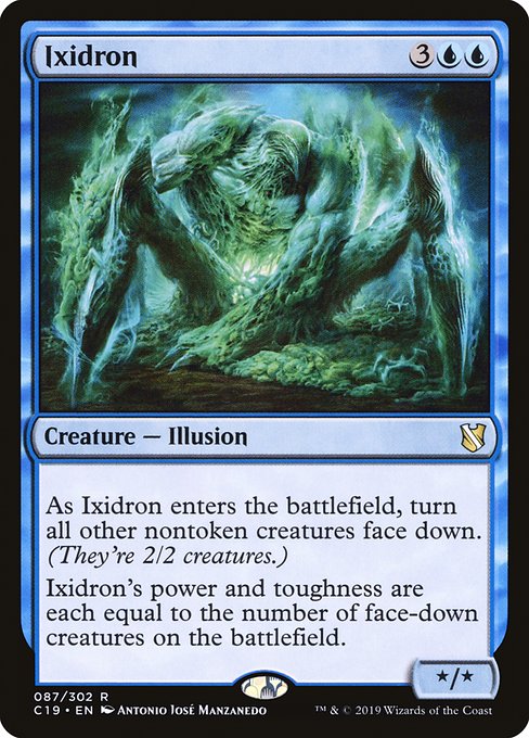 As Ixidron enters the battlefield, turn all other nontoken creatures face down. (They're 2/2 creatures.)
Ixidron's power and toughness are each equal to the number of face-down creatures on the battlefield.