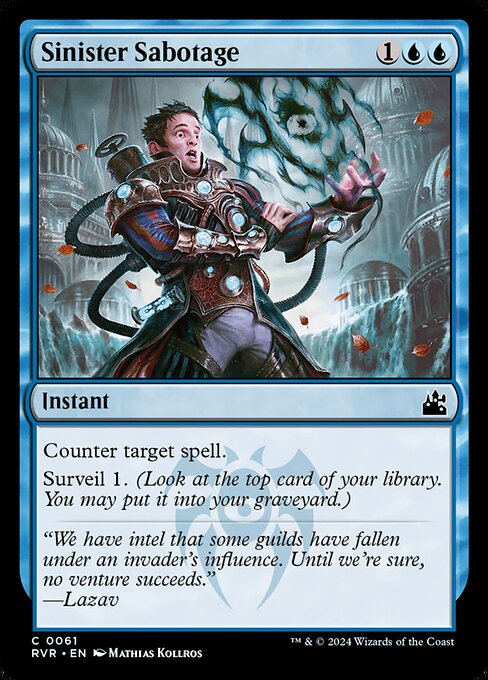 Counter target spell.
Surveil 1. (Look at the top card of your library. You may put it into your graveyard.)