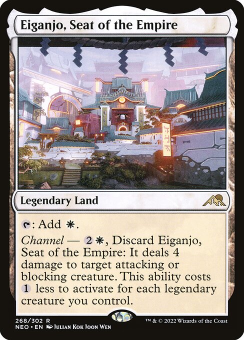 {T}: Add {W}.
Channel — {2}{W}, Discard Eiganjo, Seat of the Empire: It deals 4 damage to target attacking or blocking creature. This ability costs {1} less to activate for each legendary creature you control.