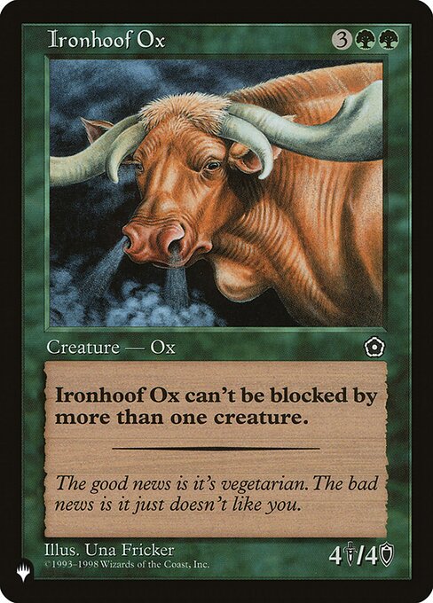 Ironhoof Ox can't be blocked by more than one creature.