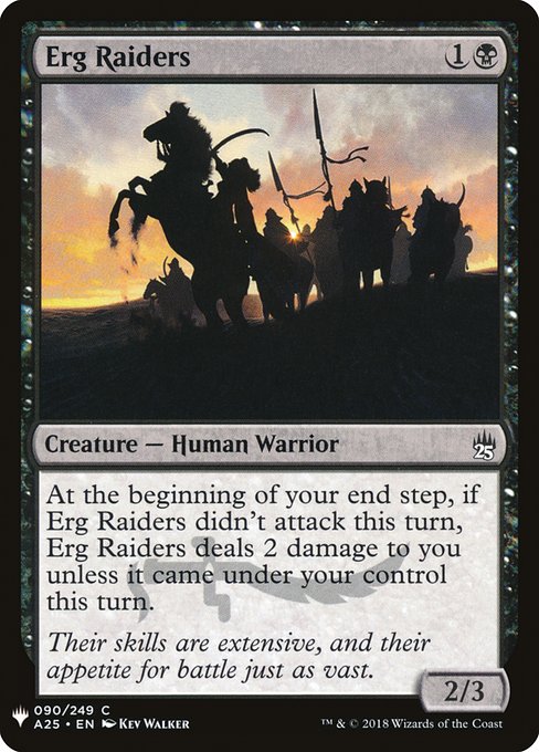 At the beginning of your end step, if Erg Raiders didn't attack this turn, Erg Raiders deals 2 damage to you unless it came under your control this turn.