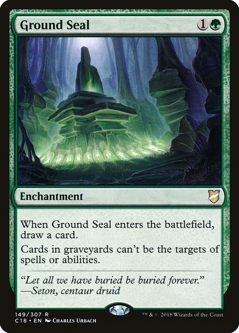 When Ground Seal enters the battlefield, draw a card.
Cards in graveyards can't be the targets of spells or abilities.