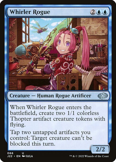 When Whirler Rogue enters the battlefield, create two 1/1 colorless Thopter artifact creature tokens with flying.
Tap two untapped artifacts you control: Target creature can't be blocked this turn.