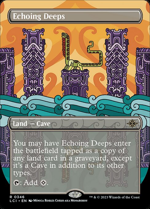 You may have Echoing Deeps enter the battlefield tapped as a copy of any land card in a graveyard, except it's a Cave in addition to its other types.
{T}: Add {C}.