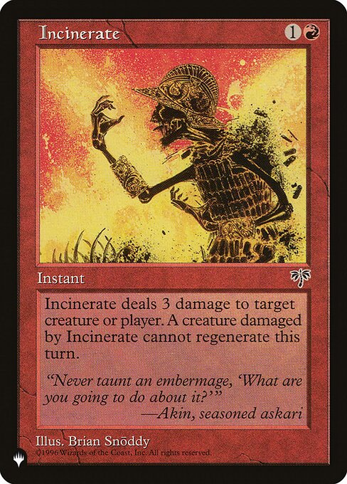 Incinerate deals 3 damage to any target. A creature dealt damage this way can't be regenerated this turn.