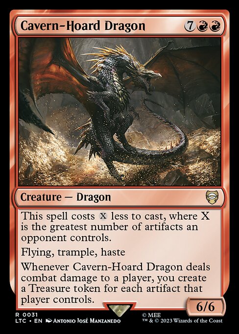 This spell costs {X} less to cast, where X is the greatest number of artifacts an opponent controls.
Flying, trample, haste
Whenever Cavern-Hoard Dragon deals combat damage to a player, you create a Treasure token for each artifact that player controls.