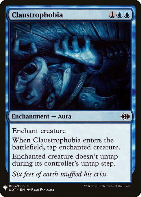 Enchant creature
When Claustrophobia enters the battlefield, tap enchanted creature.
Enchanted creature doesn't untap during its controller's untap step.
