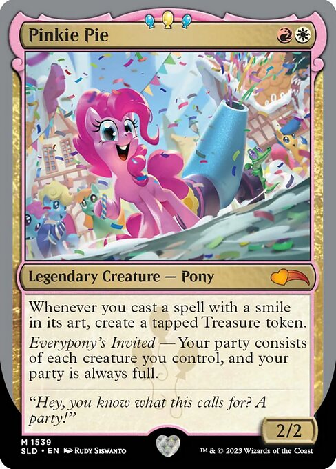 Whenever you cast a spell with a smile in its art, create a tapped Treasure token.
Everypony's Invited — Your party consists of each creature you control, and your party is always full.