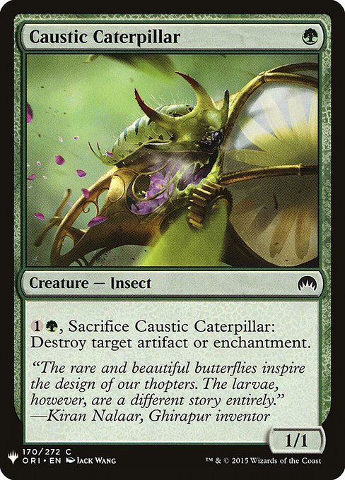 {1}{G}, Sacrifice Caustic Caterpillar: Destroy target artifact or enchantment.
