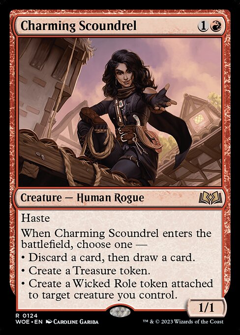Haste
When Charming Scoundrel enters the battlefield, choose one —
• Discard a card, then draw a card.
• Create a Treasure token.
• Create a Wicked Role token attached to target creature you control.
